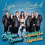 Daniela Spalla y Los Ángeles Azules estrenan “Lejos de la Ciudad” en versión cumbia